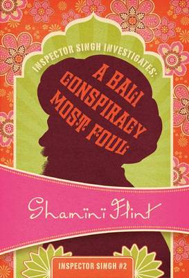 Inspector Singh Investigates: A Bali Conspiracy Most Foul: Inspector Singh #2 by Shamini Flint