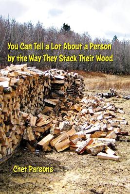 You Can Tell a lot about a Person by the Way They Stack Their Wood book