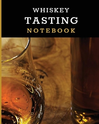 Whiskey Tasting Notebook: Tasting Whiskey Notebook Cigar Bar Companion Single Malt Bourbon Rye Try Distillery Philosophy Scotch Whisky Gift Orange Roar by Patricia Larson
