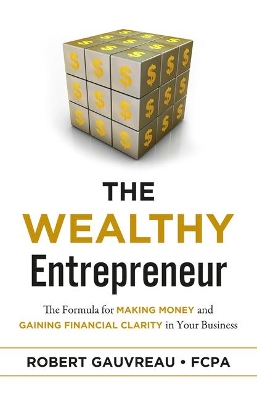 The Wealthy Entrepreneur: The Formula for Making Money and Gaining Financial Clarity in Your Business book