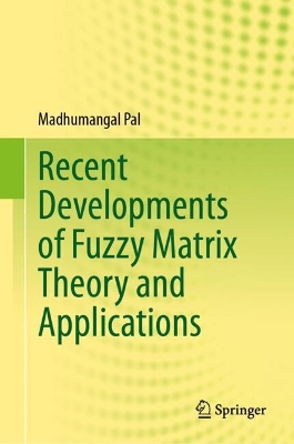 Recent Developments of Fuzzy Matrix Theory and Applications book