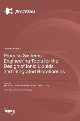 Process Systems Engineering Tools for the Design of Ionic Liquids and Integrated Biorefineries book