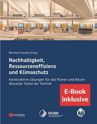 Nachhaltigkeit, Ressourceneffizienz und Klimaschutz: Konstruktive Lösungen für das Planen und Bauen - Aktueller Stand der Technik (inkl. E-Book als PDF) book