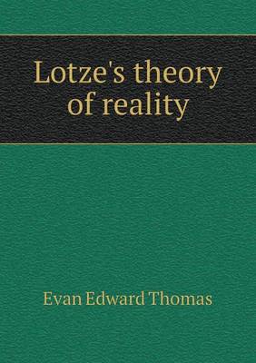 Lotze's theory of reality by Evan Edward Thomas