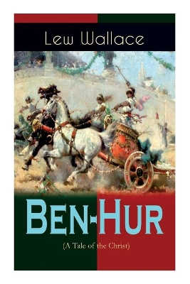 Ben-Hur (A Tale of the Christ): Historical Novel by Lew Wallace