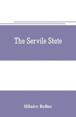 The servile state by Hilaire Belloc