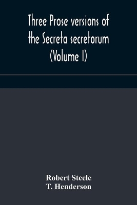 Three prose versions of the Secreta secretorum (Volume I) book