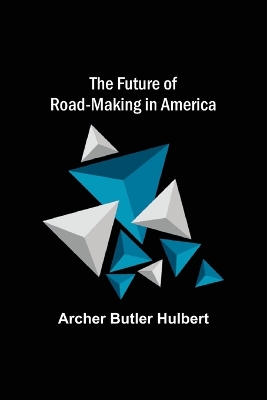 The Future of Road-making in America book