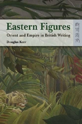 Eastern Figures – Orient and Empire in British Writing book