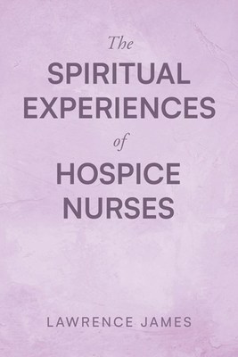 The Spiritual Experiences of Hospice Nurses book
