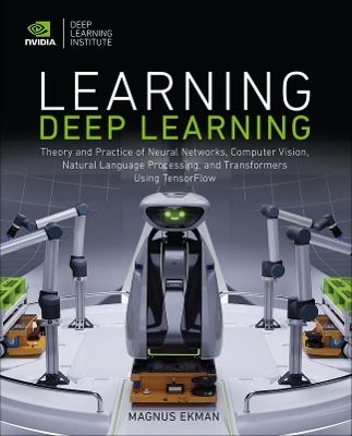 Learning Deep Learning: Theory and Practice of Neural Networks, Computer Vision, Natural Language Processing, and Transformers Using TensorFlow book