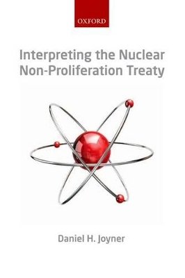 Interpreting the Nuclear Non-Proliferation Treaty by Daniel H. Joyner