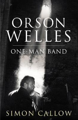 Orson Welles, Volume 3 by Simon Callow