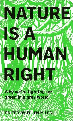 Nature Is A Human Right: Why We're Fighting for Green in a Grey World book