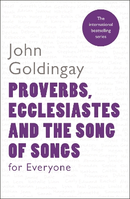 Proverbs, Ecclesiastes and the Song of Songs For Everyone by John Goldingay