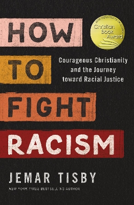 How to Fight Racism: Courageous Christianity and the Journey Toward Racial Justice by Jemar Tisby