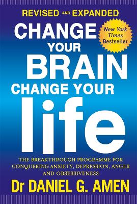Change Your Brain, Change Your Life: Revised and Expanded Edition by Dr Daniel G Amen
