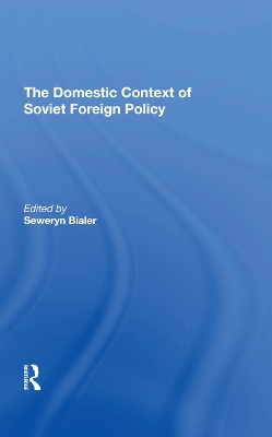 The Domestic Context Of Soviet Foreign Policy book