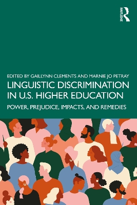 Linguistic Discrimination in US Higher Education: Power, Prejudice, Impacts, and Remedies by Gaillynn Clements