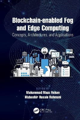 Blockchain-enabled Fog and Edge Computing: Concepts, Architectures and Applications: Concepts, Architectures and Applications book