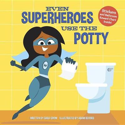 Even Superheroes Use the Potty by Sara Crow
