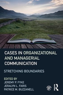 Cases in Organizational and Managerial Communication by Jeremy P. Fyke