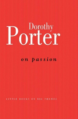 On Passion by Dorothy Porter