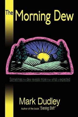 The Morning Dew: Sometimes the Dew Reveals More Than What Is Expected book
