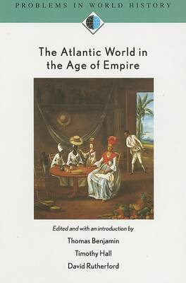 The The Atlantic World in the Age of Empire by Thomas Benjamin