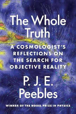 The Whole Truth: A Cosmologist’s Reflections on the Search for Objective Reality book