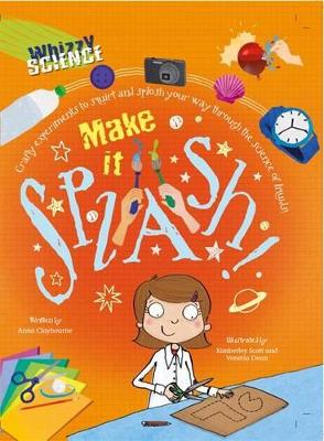 Whizzy Science: Make it Splash! by Anna Claybourne