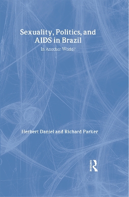 Sexuality, Politics and AIDS in Brazil by Herbet Daniel