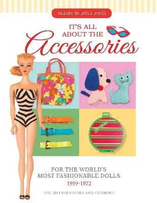 Its All About the Accessories for the Worlds Most Fashionable Dolls, 1959-1972 book