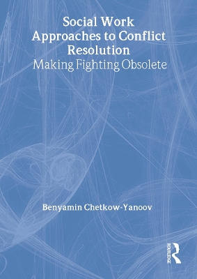 Social Work Approaches to Conflict Resolution by B Harold Chetkow-Yanoov