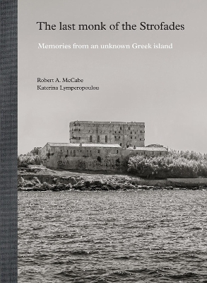 The Last Monk of the Strofades: Memories from an Unknown Greek Island book