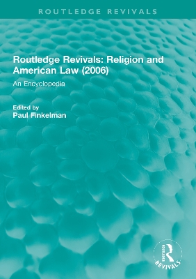 Routledge Revivals: Religion and American Law (2006): An Encyclopedia by Paul Finkelman