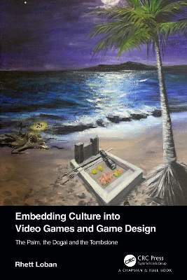 Embedding Culture into Video Games and Game Design: The Palm, the Dogai and the Tombstone book