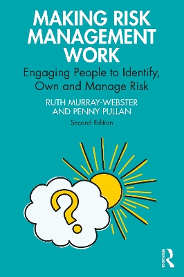 Making Risk Management Work: Engaging People to Identify, Own and Manage Risk by Ruth Murray-Webster