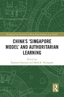 China's ‘Singapore Model’ and Authoritarian Learning by Stephan Ortmann