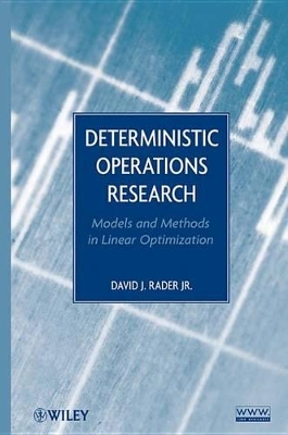 Deterministic Operations Research: Models and Methods in Linear Optimization by David J. Rader