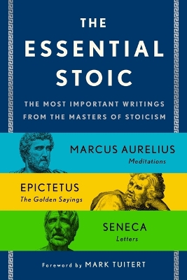 The Essential Stoic: The Most Important Writings from the Masters of Stoicism book