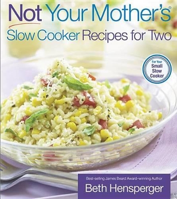 Not Your Mother's Slow Cooker Recipes for Two book