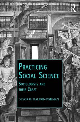 Practicing Social Science: Sociologists and their Craft book