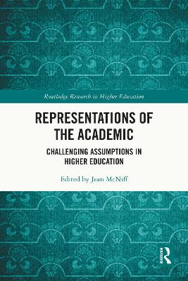 Representations of the Academic: Challenging Assumptions in Higher Education by Jean McNiff
