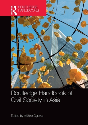 Routledge Handbook of Civil Society in Asia by Akihiro Ogawa
