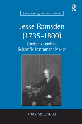 Jesse Ramsden (1735–1800): London's Leading Scientific Instrument Maker by Anita McConnell