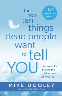 Top Ten Things Dead People Want to Tell YOU (10TH ANNIVERSARY EDITION): Answers to Inspire the Adventure of Your Life book