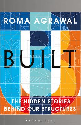 Built: The Hidden Stories Behind Our Structures by Roma Agrawal