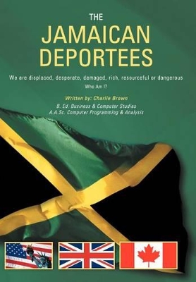 THE Jamaican Deportees: (We are Displaced, Desperate, Damaged, Rich, Resourceful or Dangerous). Who am I? book
