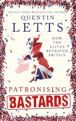 Patronising Bastards by Quentin Letts